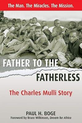 Father to the Fatherless: The Charles Mulli Story by Wilkinson, Bruce; Boge, Paul H. | Paperback | Biography & Autobiography