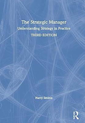 The Strategic Manager: Understanding Strategy in Practice by Sminia, Harry | Hardcover | Economics