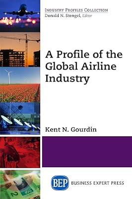 A Profile of the Global Airline Industry by Gourdin, Kent N. | Paperback | Transport Industries