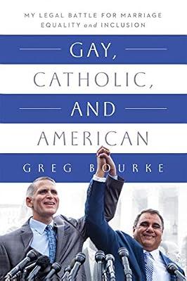 Gay, Catholic, and American: My Legal Battle for Marriage Equality and Inclusion by Bourke, Greg | Paperback | Biography & Autobiography