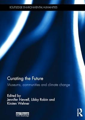 Curating the Future: Museums, Communities and Climate Change (Routledge Environmental Humanities) | Hardcover | Business & Economics