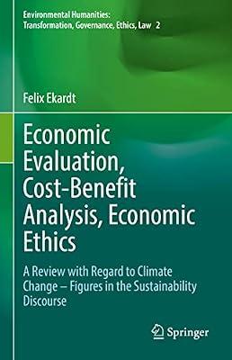 Economic Evaluation, Cost-benefit Analysis, Economic Ethics: A Review With Regard to Climate Change – Figures in the Sustainability Discourse (2) ... Transformation, Governance, Ethics, Law, 2) by Ekardt, Felix | Hardcover | Science