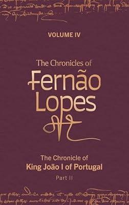 The Chronicles of Fernão Lopes: Volume 4. The Chronicle of King João I of Portugal, Part II (Textos B) | Hardcover | European History