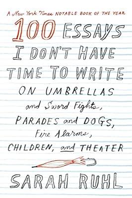 100 Essays I Don't Have Time to Write: Fundamentals, Diagnostics, and Medical Applications by Ruhl, Sarah | Paperback | Literary Essays