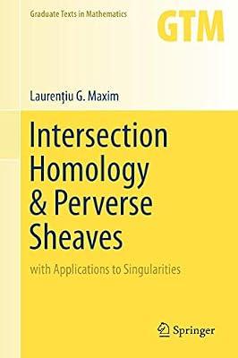 Intersection Homology & Perverse Sheaves: with Applications to Singularities: 281 (Graduate Texts in Mathematics) by Maxim, Laurenţiu G. | Hardcover | Algebraic Topology
