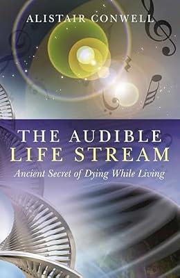 The Audible Life Stream: Ancient Secret of Dying While Living by Conwell, Alistair | Paperback | Body