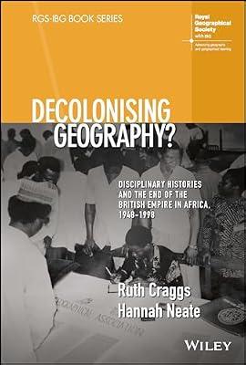 Decolonising Geography? Disciplinary Histories and the End of the British Empire in Africa, 1948-1998 (Rgs-ibg Book) by Craggs, Ruth; Neate, Hannah | Hardcover | Science