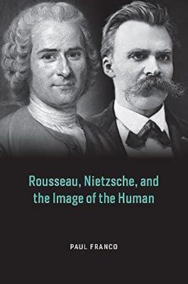 Rousseau, Nietzsche, and the Image of the Human by Franco, Paul | Hardcover | Political Science