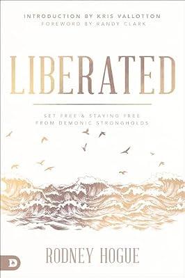 Liberated: Set Free and Staying Free from Demonic Strongholds by Hogue, Rodney | Paperback | Religion