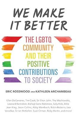 We Make It Better: A Biblical Perspective of Health and Fitness: The LGBTQ Community and Their Positive Contributions to Society by Archambeau, Kathleen; Rosswood, Eric | Paperback | Biography & Autobiography