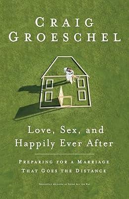 Love, Sex, and Happily Ever After: Preparing for a Marriage That Goes the Distance by Groeschel, Craig | Paperback | Religion