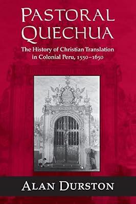 Pastoral Quechua: The History of Christian Translation in Colonial Peru, 1550-1650 (History Lang and Cult Spanish Portuguese) by Durston, Alan | Paperback | Linguistics