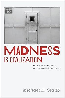 Madness Is Civilization: When the Diagnosis Was Social, 1948-1980 by Staub, Michael E. | Paperback | History Of The Americas