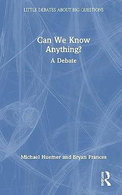 Can We Know Anything?: A Debate (Little Debates about Big Questions) by Huemer, Michael; Frances, Bryan | Hardcover | Philosophy: Epistemology And Theory Of Knowledge