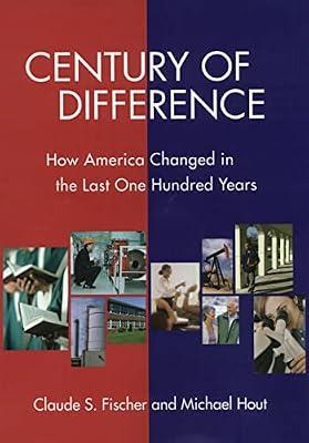 Century of Difference: How America Changed in the Last One Hundred Years (Russell Sage Foundation Census) by Fischer, Claude S.; Hout, Michael | Paperback | History Of The Americas