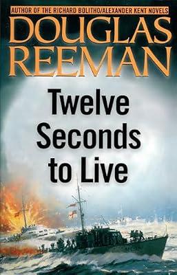 Twelve Seconds to Live: 3 (Modern Naval Fiction Library) by Reeman, Douglas | Paperback | Fiction