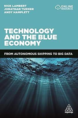 Technology and the Blue Economy: From Autonomous Shipping to Big Data by Lambert, Nick; Turner, Jonathan; Hamflett, Andy | Hardcover | Business & Economics