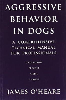 Aggressive Behaviour in Dogs: A Comprehensive Technical Manual for Professionals by O'Heare, James | Paperback | Dog Obedience & Training