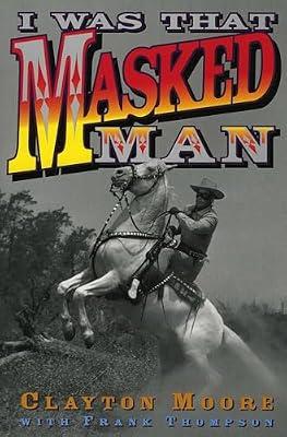 I Was That Masked Man by Thompson, Frank; Moore, Clayton | Paperback | Biography & Autobiography