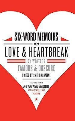 Six-Word Memoirs on Love & Heartbreak: By Writers Famous and Obscure – A Collection of Terse True Tales of Passion, Pain, and Romance by Smith, Larry | Paperback | Biography & Autobiography