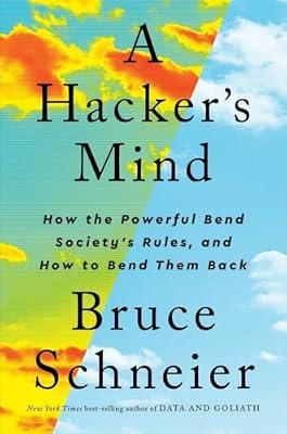 A Hacker's Mind: How the Powerful Bend the Rules, and How to Bend Them Back by Schneier, Bruce | Hardcover | Computers