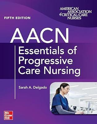 Aacn Essentials Of Progressive Care Nursing, Fifth Edition by Burns, Suzanne M.; Delgado, Sarah A. | Paperback | Medical