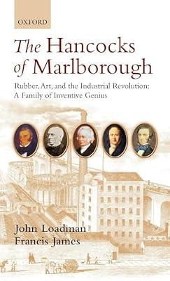 The Hancocks of Marlborough: Rubber, Art and the Industrial Revolution - a Family of Inventive Genius by James, Francis; Loadman, John | Hardcover | Impact Of Science And Technology On Society