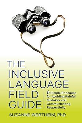 The Inclusive Language Field Guide: 6 Simple Principles for Avoiding Painful Mistakes and Communicating Respectfully by Wertheim PhD, Suzanne | Paperback | Business & Economics