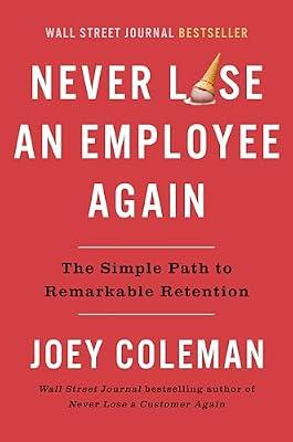 Never Lose An Employee Again: The Simple Path to Remarkable Retention by Coleman, Joey | Hardcover | Business & Economics