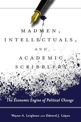 Madmen, Intellectuals, and Academic Scribblers: The Economic Engine of Political Change by Leighton, Wayne A.; Lopez, Edward J. | Hardcover | Political Science