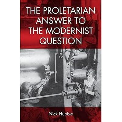 The Proletarian Answer to the Modernist Question by Hubble, Nick | Hardcover | Literary Criticism