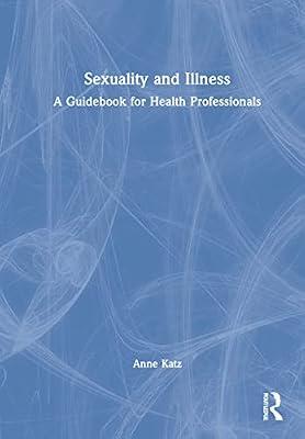 Sexuality and Illness: A Guidebook for Health Professionals by Katz, Anne | Hardcover | Medical