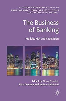 The Business of Banking: Models, Risk and Regulation (Palgrave Macmillan Studies in Banking and Financial Institutions) | Hardcover | Banking