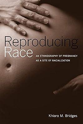Reproducing Race: An Ethnography of Pregnancy As a Site of Racialization by Bridges, Khiara M. | Paperback | Social Science