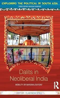 Dalits in Neoliberal India: Mobility or Marginalisation? (Exploring the Political in South Asia) | Hardcover | Political Science