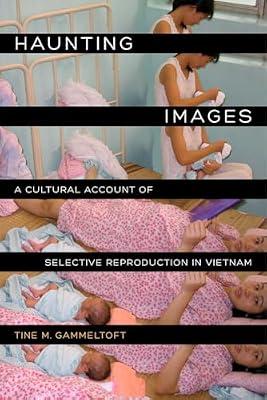 Haunting Images: A Cultural Account of Selective Reproduction in Vietnam by Gammeltoft, Tine M. | Paperback | Social Science