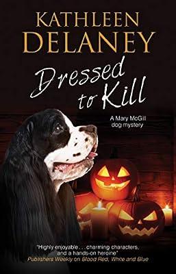Dressed to Kill: 4 (A Mary McGill Canine Mystery) by Delaney, Kathleen | Hardcover | Crime & Mystery