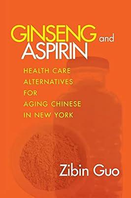 Ginseng and Aspirin: Healthcare Alternatives for Aging Chinese in New York (Anthropology of Contemporary Issues) by Guo, Zibin | Hardcover | Health & Fitness