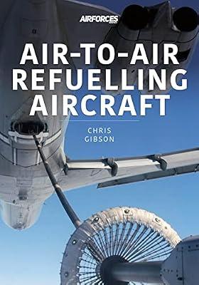 Air-to-Air Refuelling Aircraft by Gibson, Chris | Paperback | History