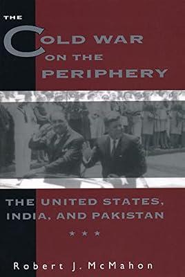 The Cold War on the Periphery: The United States, India, and Pakistan by McMahon, Robert J. | Hardcover | Asian History