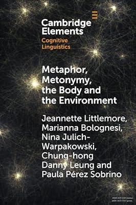 Metaphor, Metonymy, the Body and the Environment: An Exploration of the Factors That Shape Emotion-Colour Associations and Their Variation across Cultures (Elements in Cognitive Linguistics) by Bolognesi, Marianna; Sobrino, Paula Pérez; Julich-Warpakowski, Nina; Littlemore, Jeannette; Leung, Chung-hong Danny | Paperback | Linguistics