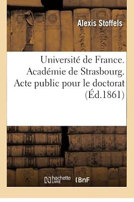 Université de France. Académie de Strasbourg. Acte Public Pour Le Doctorat (Sciences Sociales) by Stoffels, Alexis | Paperback | Jurisprudence & General Issues