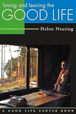 Loving and Leaving the Good Life (Good Life Series) by Nearing, Helen | Paperback | Biography: Historical