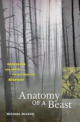 Anatomy of a Beast: Obsession and Myth on the Trail of Bigfoot by Mcleod, Michael | Paperback | Nature