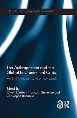 The Anthropocene and the Global Environmental Crisis: Rethinking Modernity in a New Epoch (Routledge Environmental Humanities) | Hardcover | Business & Economics