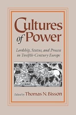 Cultures of Power: Lordship, Status, and Process in Twelfth-Century Europe (Middle Ages) | Paperback | History