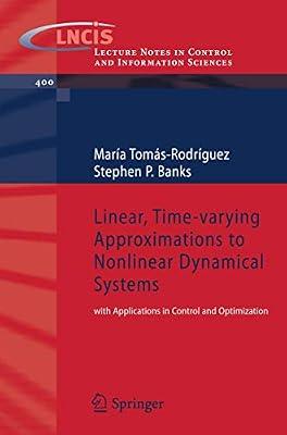 Linear, Time-varying Approximations to Nonlinear Dynamical Systems with Applications in Control and Optimization: 400 (Lecture Notes in Control and Information Sciences) by Tomas-Rodriguez, Maria; Banks, Stephen P. | Paperback | Automatic Control Engineering