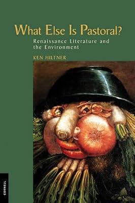 What Else Is Pastoral?: Renaissance Literature and the Environment by Hiltner, Ken | Hardcover | Literary Criticism