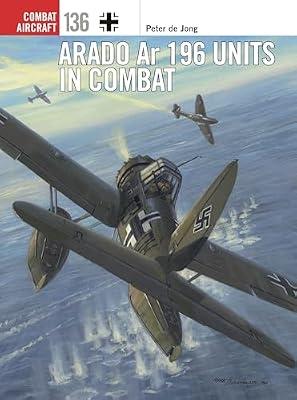 Arado Ar 196 Units in Combat: 136 (Combat Aircraft) by de Jong, Peter | Paperback | Air Forces & Warfare