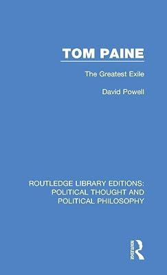 Tom Paine: The Greatest Exile: 47 (Routledge Library Editions: Political Thought and Political Philosophy) by Powell, David | Hardcover | History 2